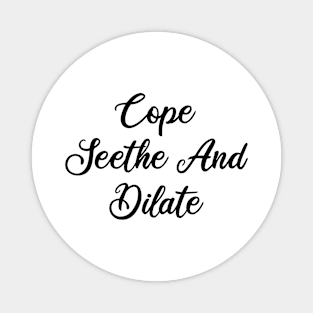 cope seethe and dilate Magnet